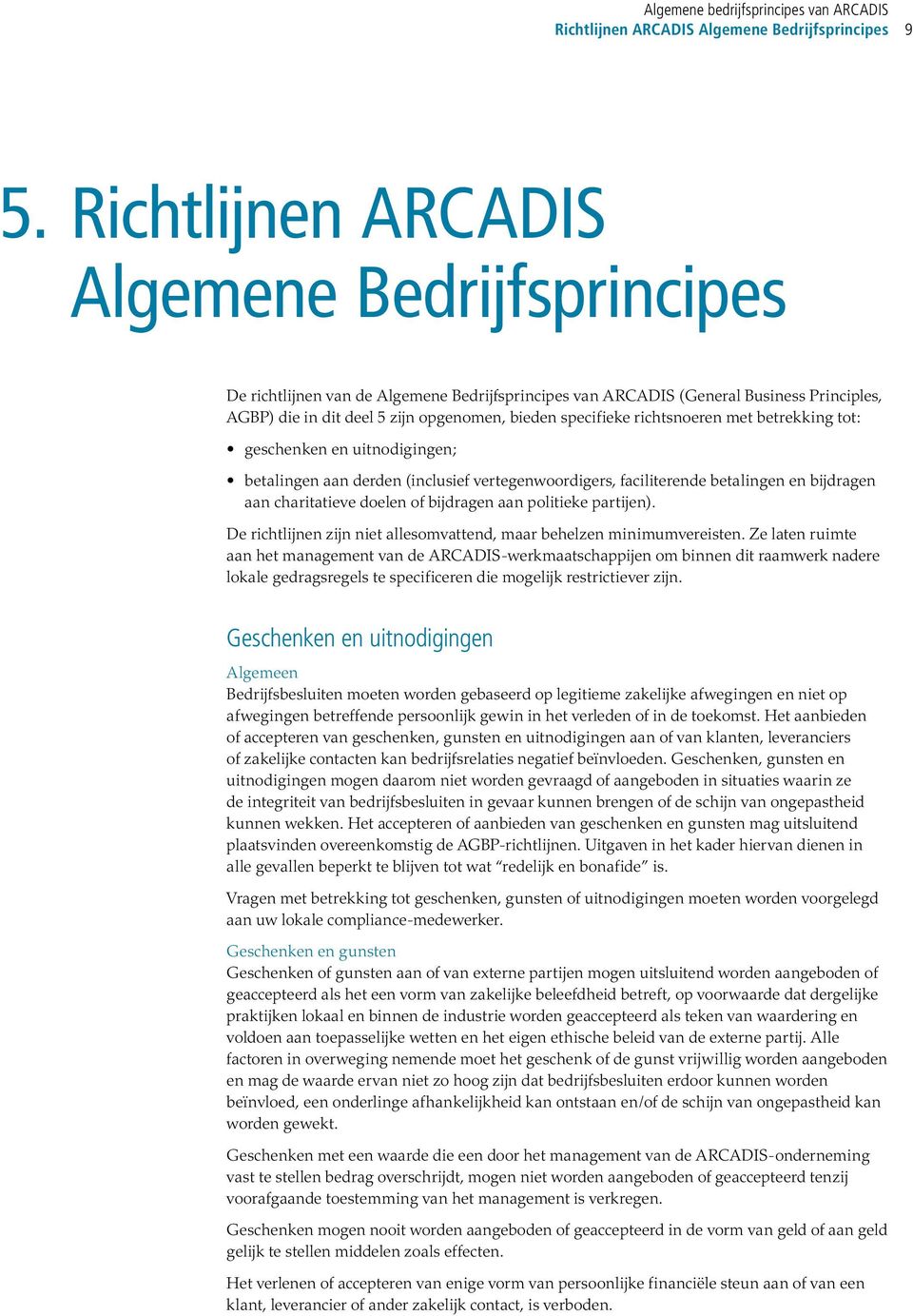 richtsnoeren met betrekking tot: geschenken en uitnodigingen; betalingen aan derden (inclusief vertegenwoordigers, faciliterende betalingen en bijdragen aan charitatieve doelen of bijdragen aan