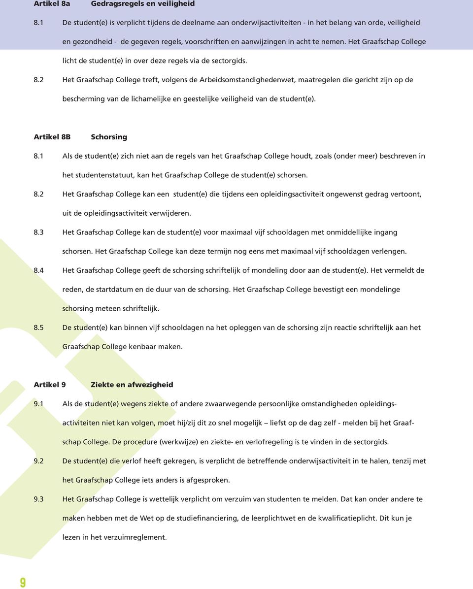 Het Graafschap College licht de student(e) in over deze regels via de sectorgids. 8.