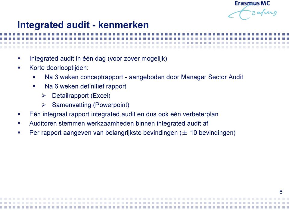 (Excel) Samenvatting (Powerpoint) Eén integraal rapport integrated audit en dus ook één verbeterplan