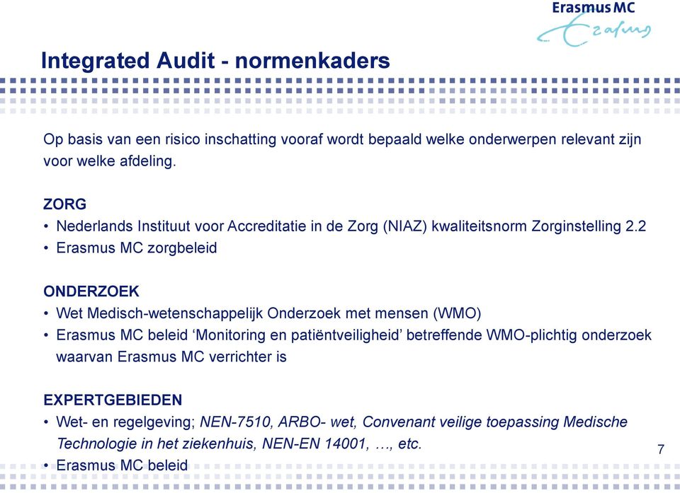 2 Erasmus MC zorgbeleid ONDERZOEK Wet Medisch-wetenschappelijk Onderzoek met mensen (WMO) Erasmus MC beleid Monitoring en patiëntveiligheid betreffende