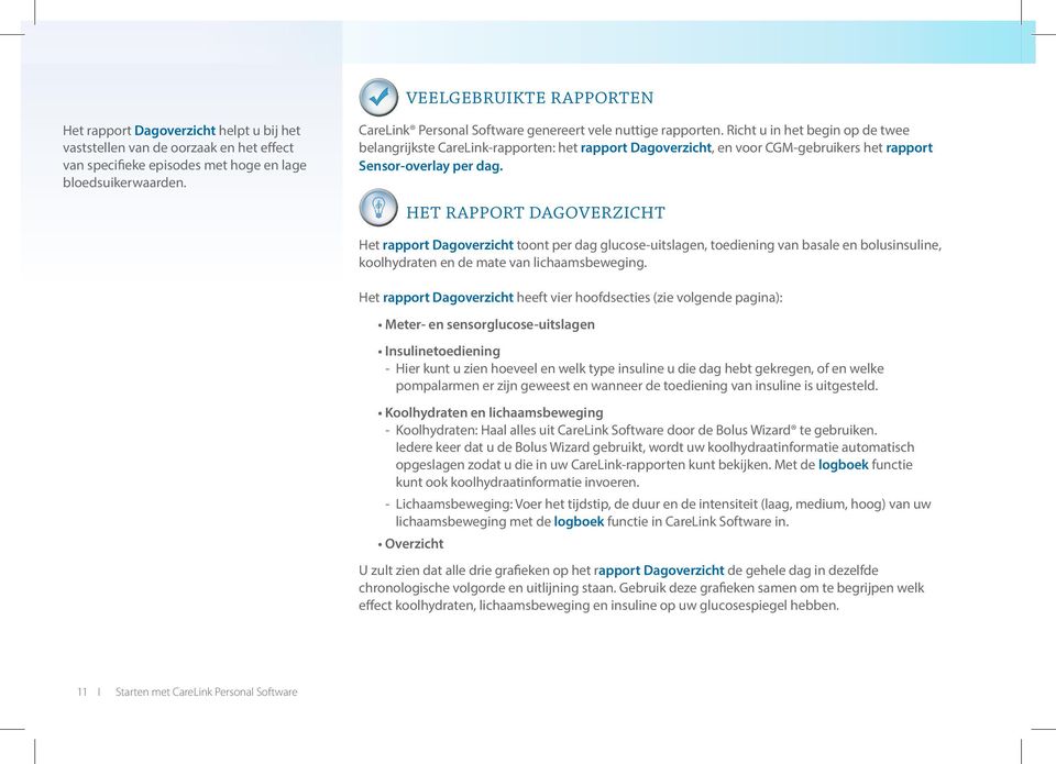 Richt u in het begin op de twee belangrijkste CareLink-rapporten: het rapport Dagoverzicht, en voor CGM-gebruikers het rapport Sensor-overlay per dag.