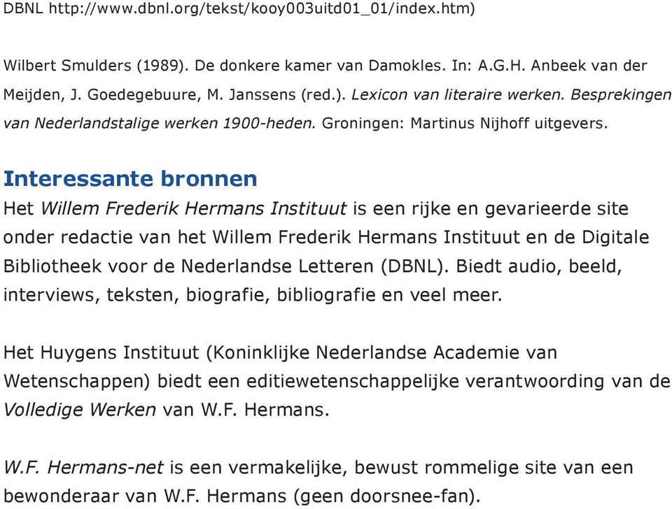Interessante bronnen Het Willem Frederik Hermans Instituut is een rijke en gevarieerde site onder redactie van het Willem Frederik Hermans Instituut en de Digitale Bibliotheek voor de Nederlandse