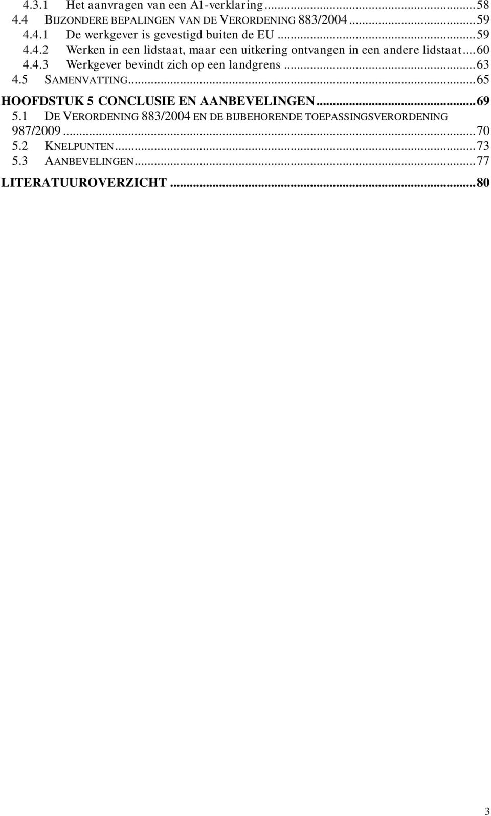 .. 63 4.5 SAMENVATTING... 65 HOOFDSTUK 5 CONCLUSIE EN AANBEVELINGEN... 69 5.