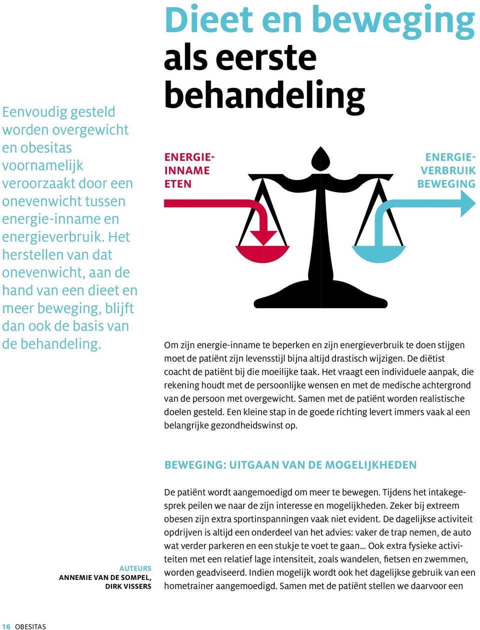 Dieet en beweging als eerste behandeling Energieinname eten energieverbruik beweging Om zijn energie-inname te beperken en zijn energieverbruik te doen stijgen moet de patiënt zijn levensstijl bijna