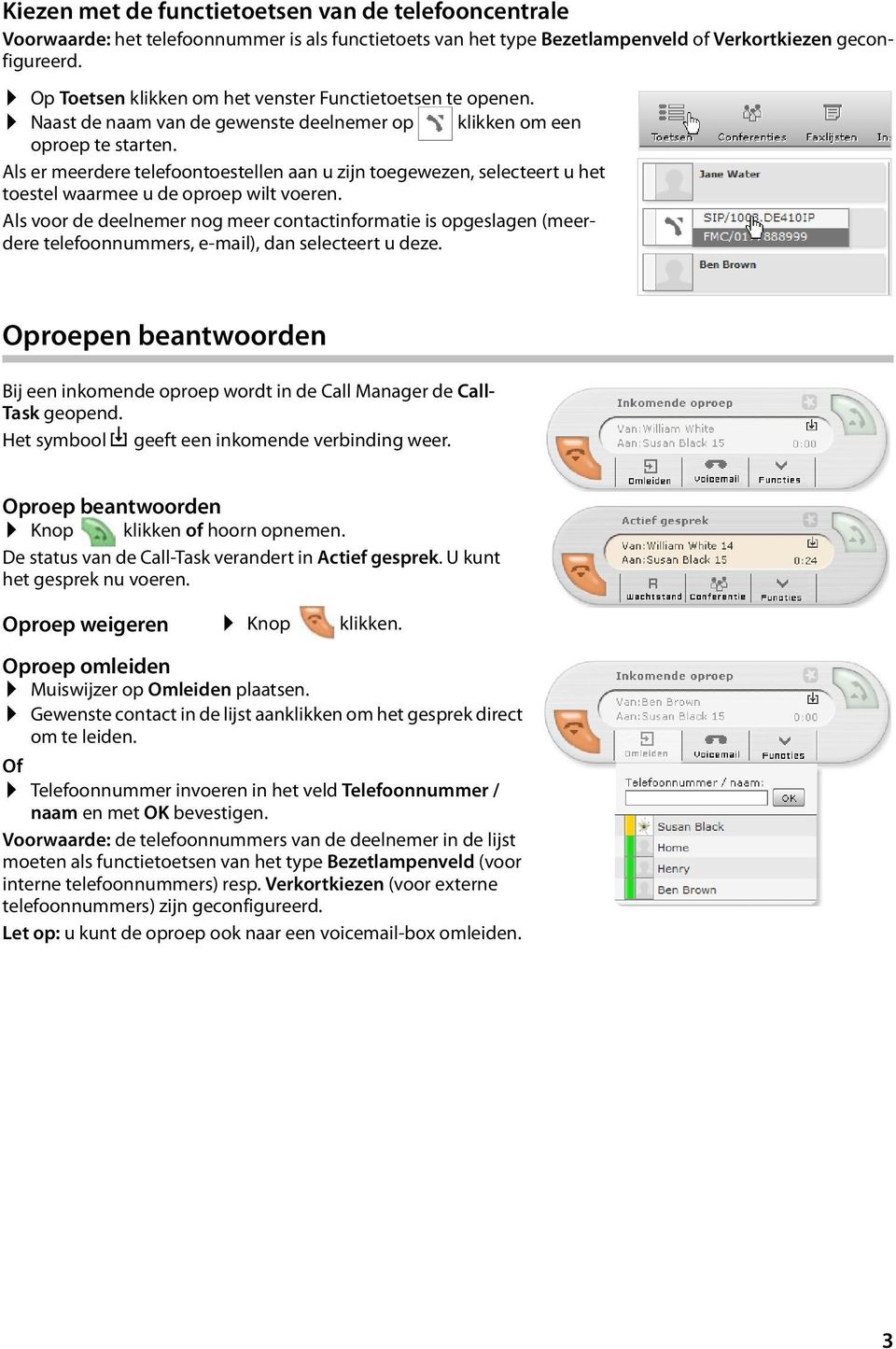 Als er meerdere telefoontoestellen aan u zijn toegewezen, selecteert u het toestel waarmee u de oproep wilt voeren.