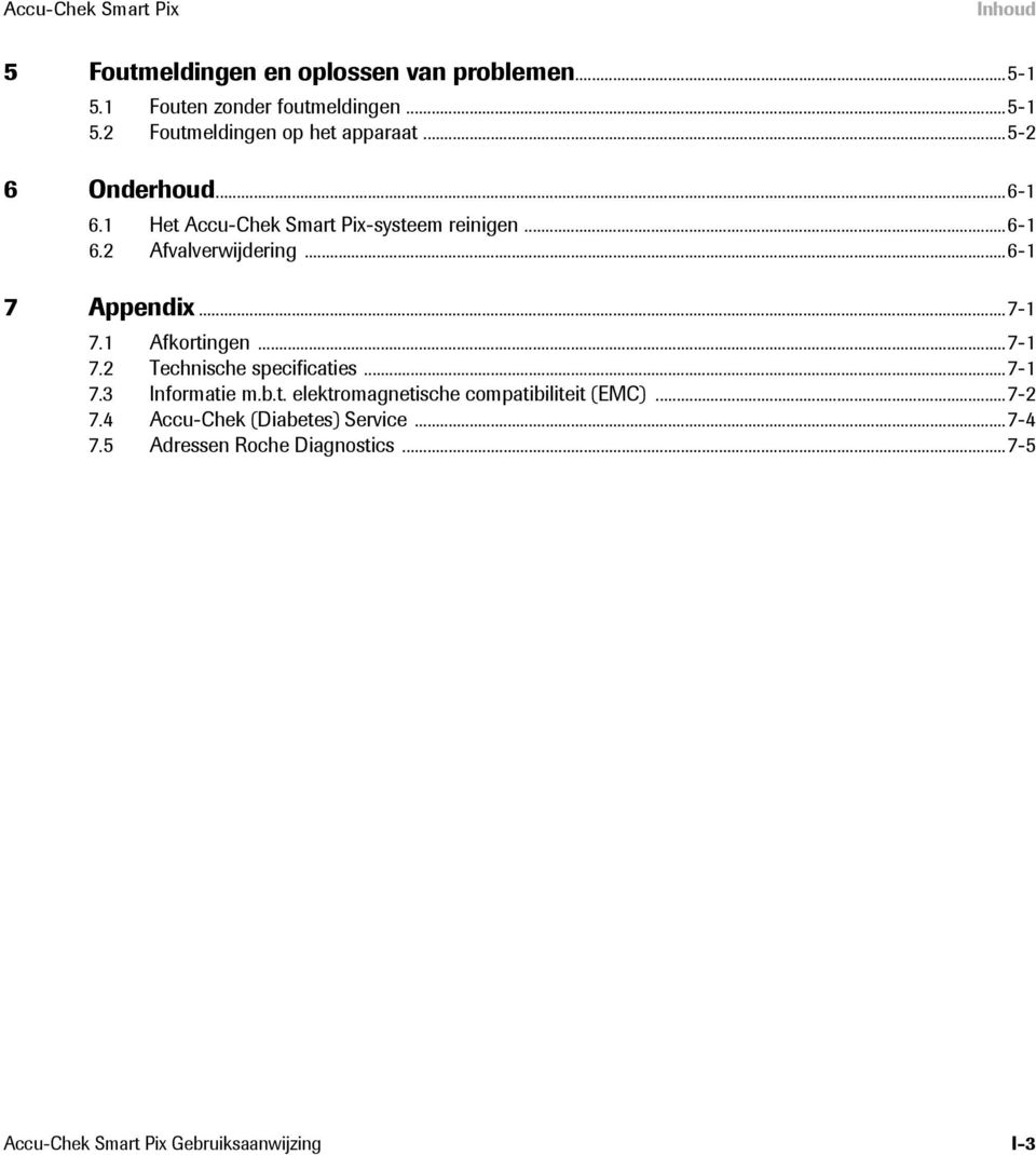 1 Afkortingen...7-1 7.2 Technische specificaties...7-1 7.3 Informatie m.b.t. elektromagnetische compatibiliteit (EMC)...7-2 7.