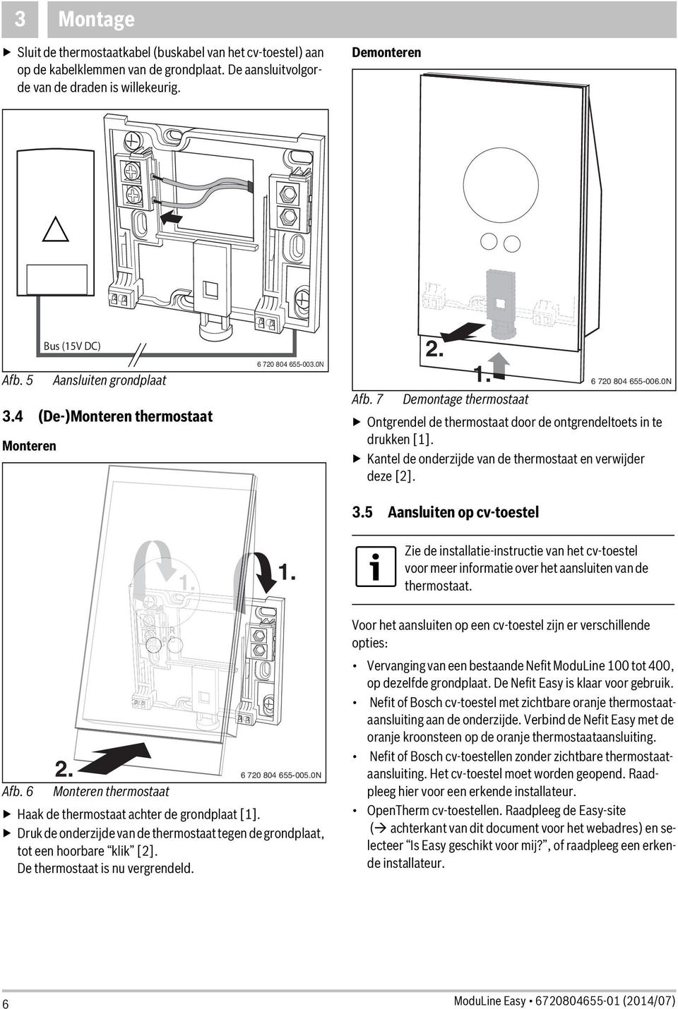 Kantel de onderzijde van de thermostaat en verwijder deze [2]. 3. Aansluiten op cv-toestel 1. 6 720 804 6-006.