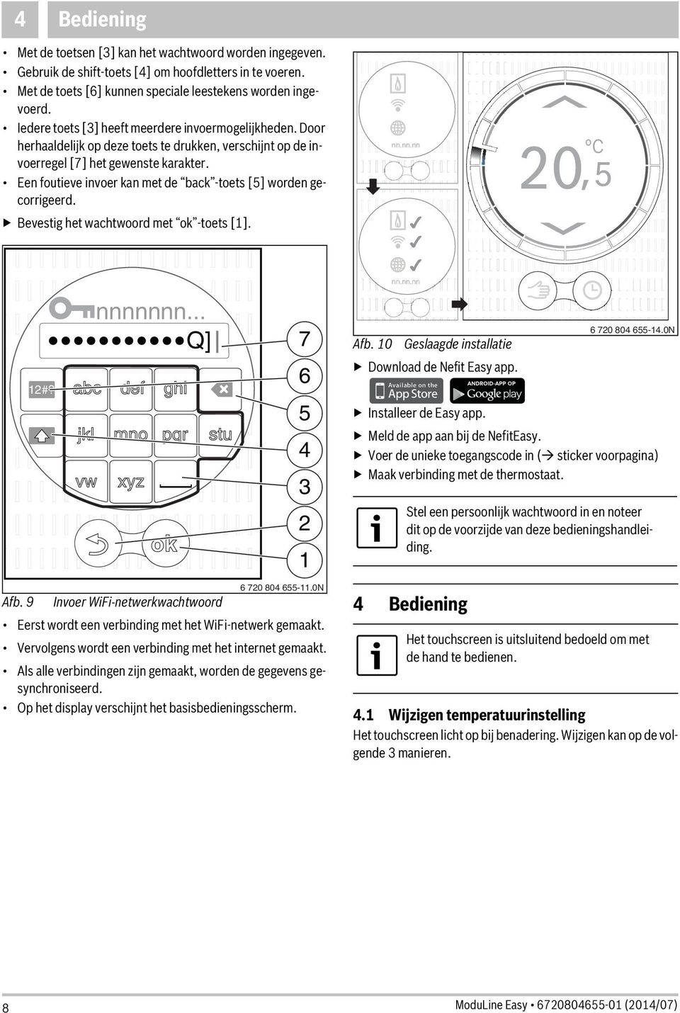 Een foutieve invoer kan met de back -toets [] worden gecorrigeerd. Bevestig het wachtwoord met ok -toets [1]. nn.nn.nn 20 C 12#? abc jkl nnnnnnn... Q] def mno ghi pqr stu vw xyz 3 6 720 804 6-11.