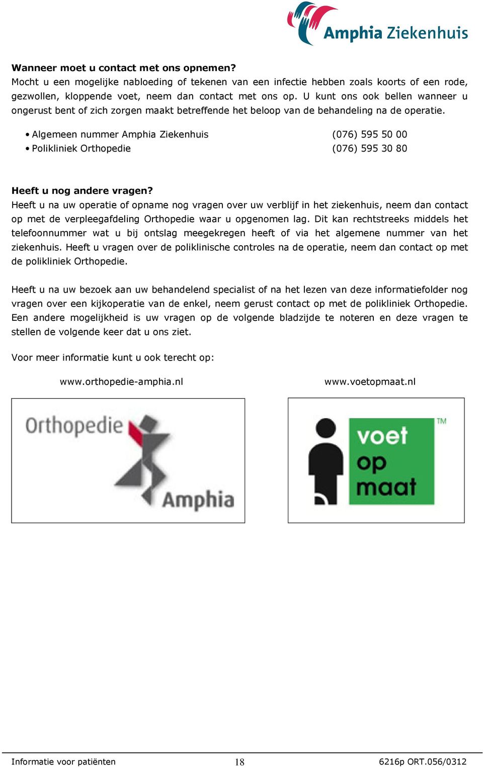 Algemeen nummer Amphia Ziekenhuis (076) 595 50 00 Polikliniek Orthopedie (076) 595 30 80 Heeft u nog andere vragen?