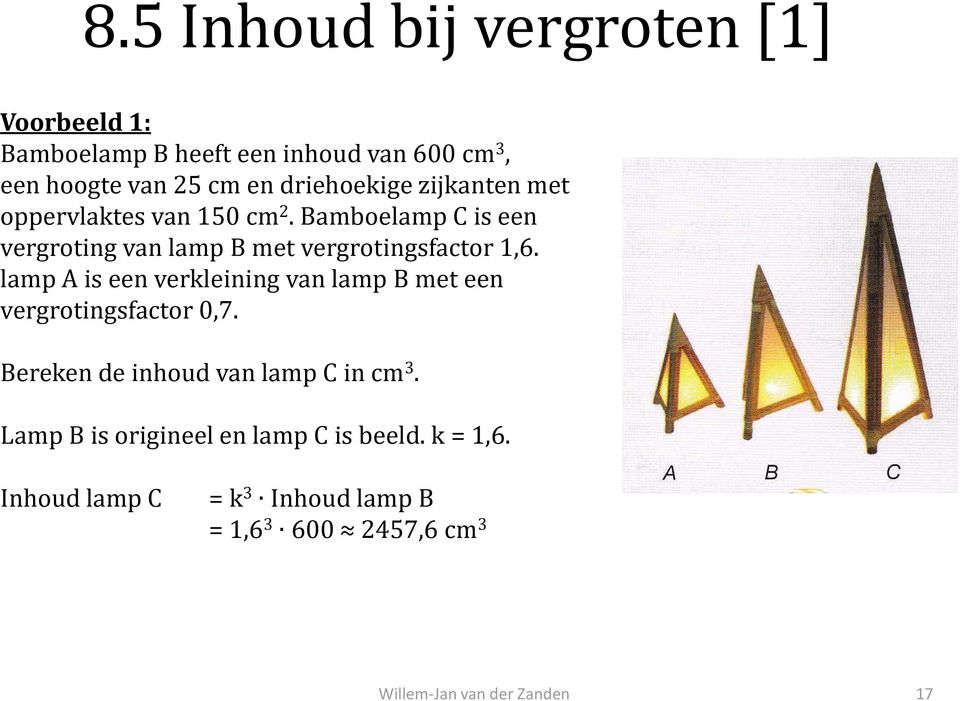 Bamboelamp C is een vergroting van lamp B met vergrotingsfactor 1,6.