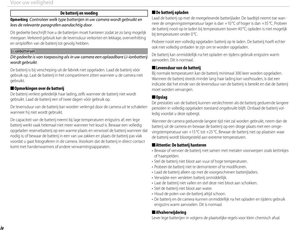 Verkeerd gebruik kan de levensduur verkorten en lekkage, oververhitting en ontploffen van de batterij tot gevolg hebben.