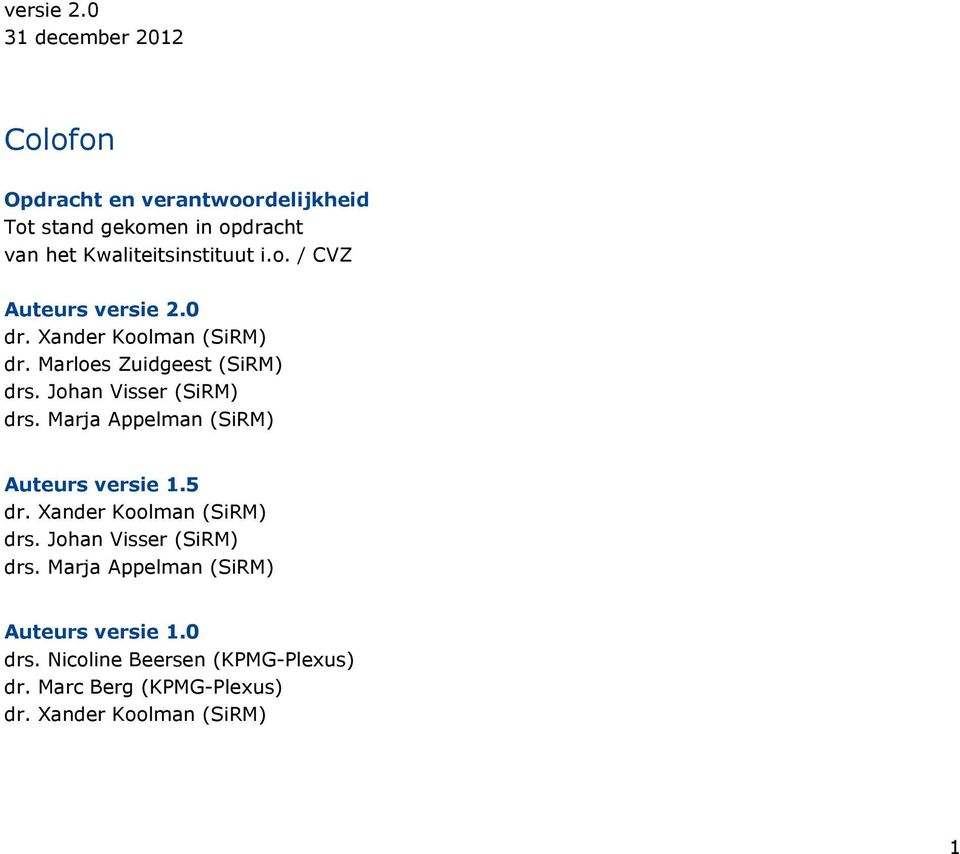 i.o. / CVZ Auteurs 0 dr. Xander Koolman (SiRM) dr. Marloes Zuidgeest (SiRM) drs. Johan Visser (SiRM) drs.