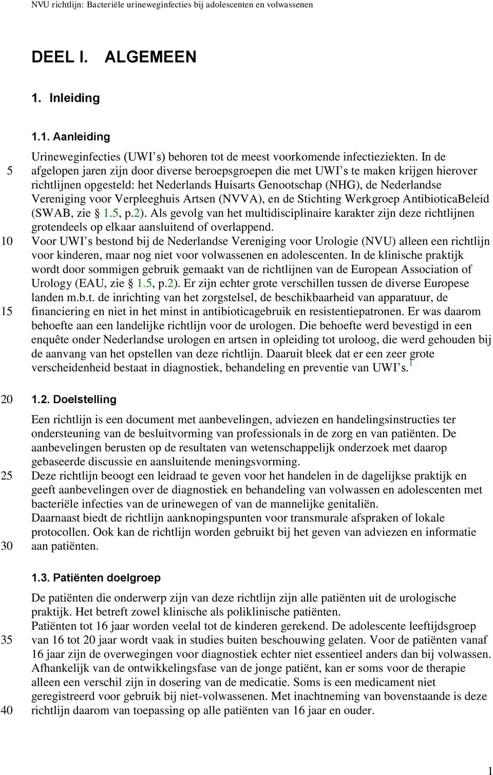 Verpleeghuis Artsen (NVVA), en de Stichting Werkgroep AntibioticaBeleid (SWAB, zie 1.5, p.2).
