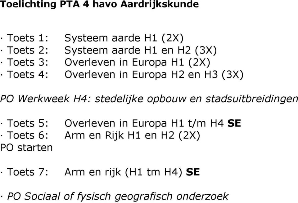 stedelijke opbouw en stadsuitbreidingen Toets 5: Overleven in Europa H1 t/m H4 SE Toets 6: Arm en