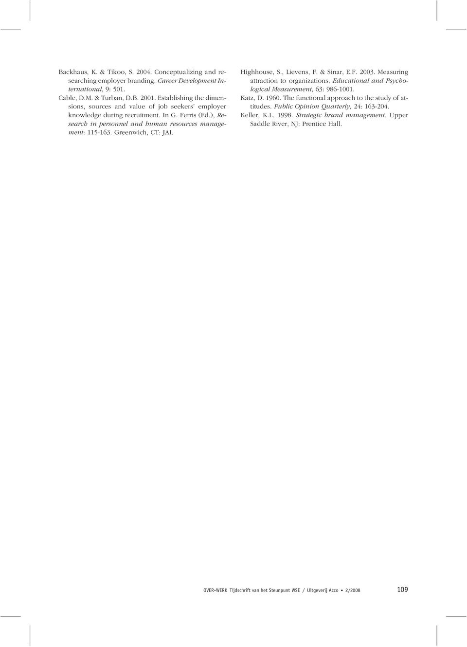 Greenwich, CT: JAI. Highhouse, S., Lievens, F. & Sinar, E.F. 2003. Measuring attraction to organizations. Educational and Psychological Measurement, 63: 986-1001. Katz, D. 1960.