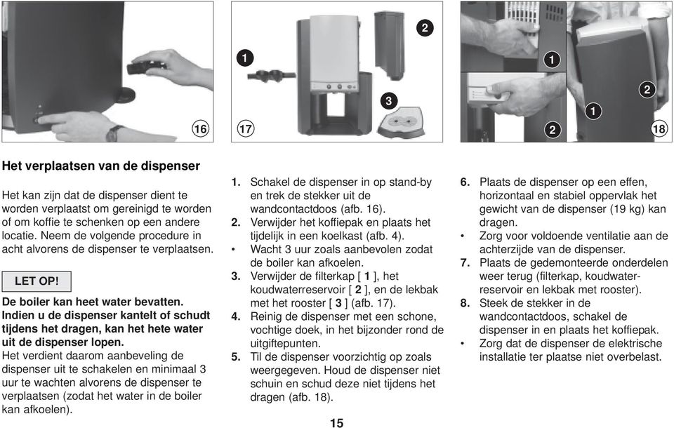 Indien u de dispenser kantelt of schudt tijdens het dragen, kan het hete water uit de dispenser lopen.