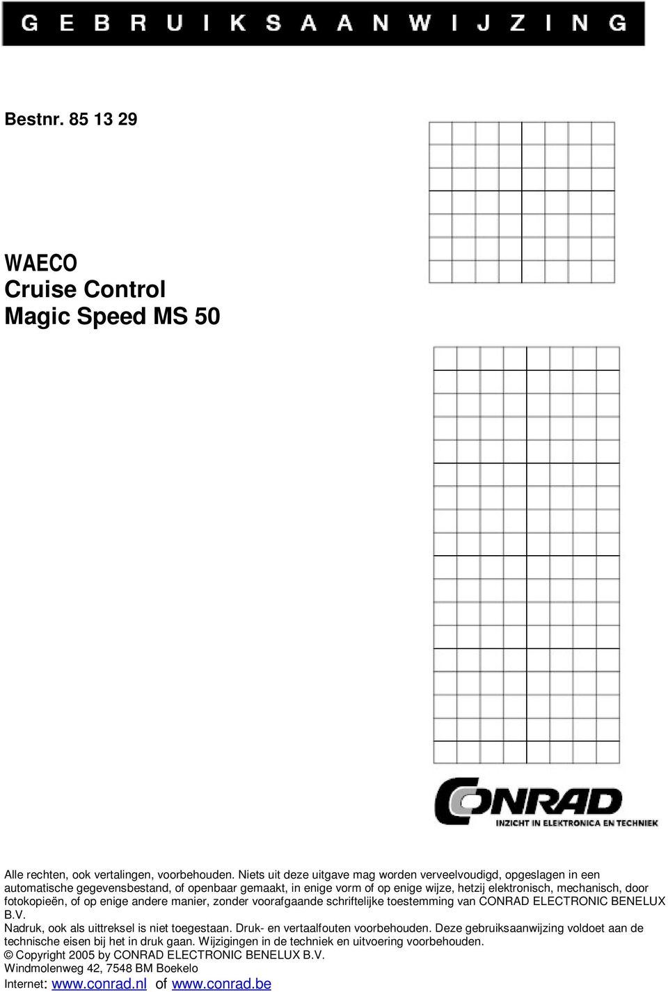 door fotokopieën, of op enige andere manier, zonder voorafgaande schriftelijke toestemming van CONRAD ELECTRONIC BENELUX B.V. Nadruk, ook als uittreksel is niet toegestaan.