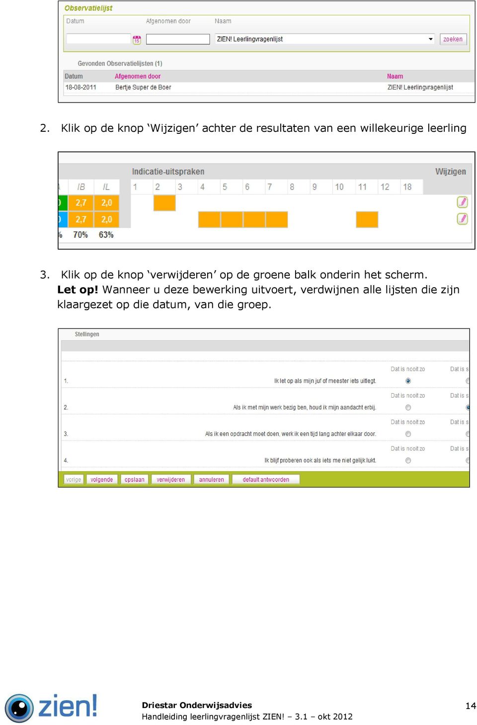 Klik op de knop verwijderen op de groene balk onderin het scherm.