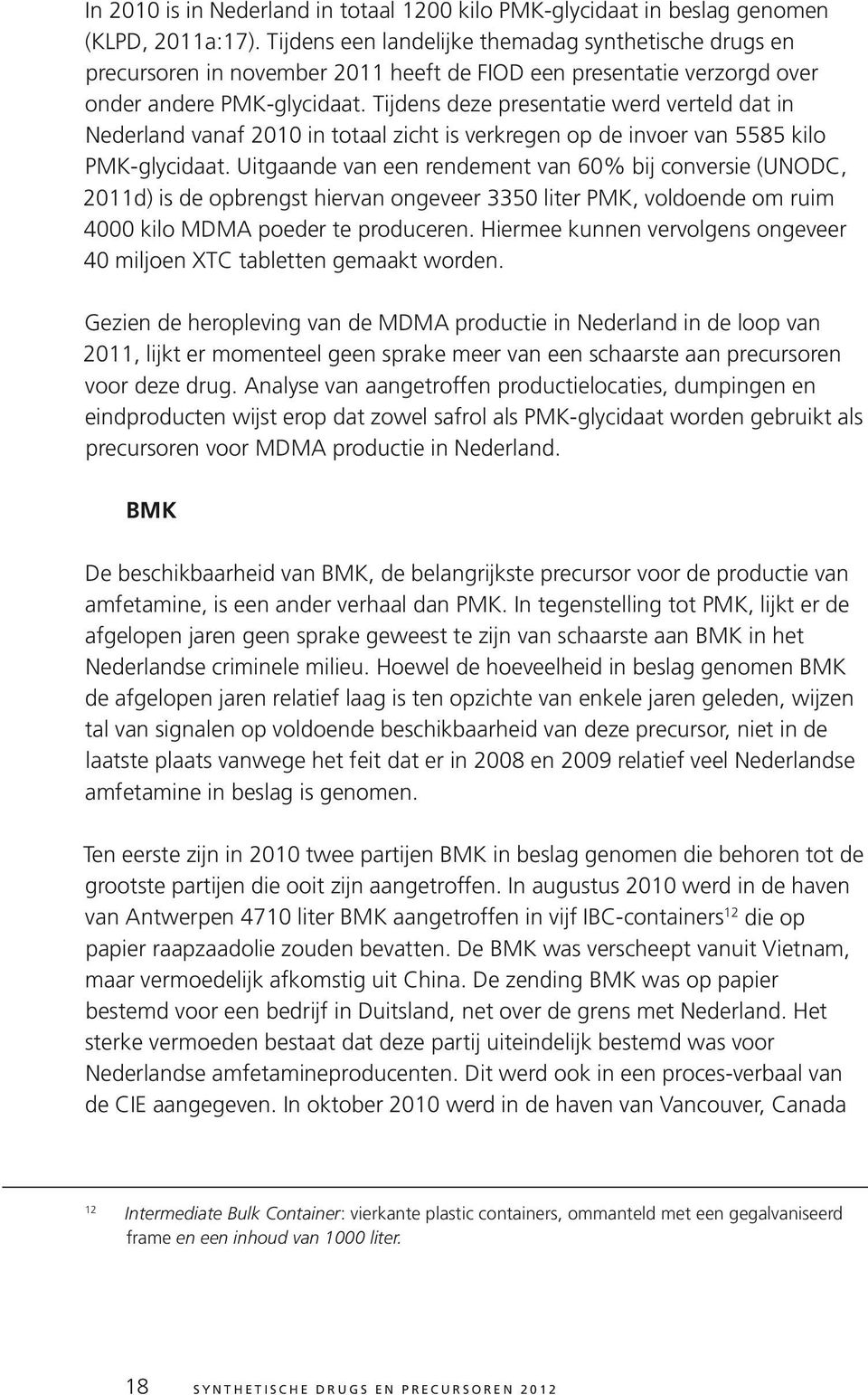 Tijdens deze presentatie werd verteld dat in Nederland vanaf 2010 in totaal zicht is verkregen op de invoer van 5585 kilo PMK-glycidaat.