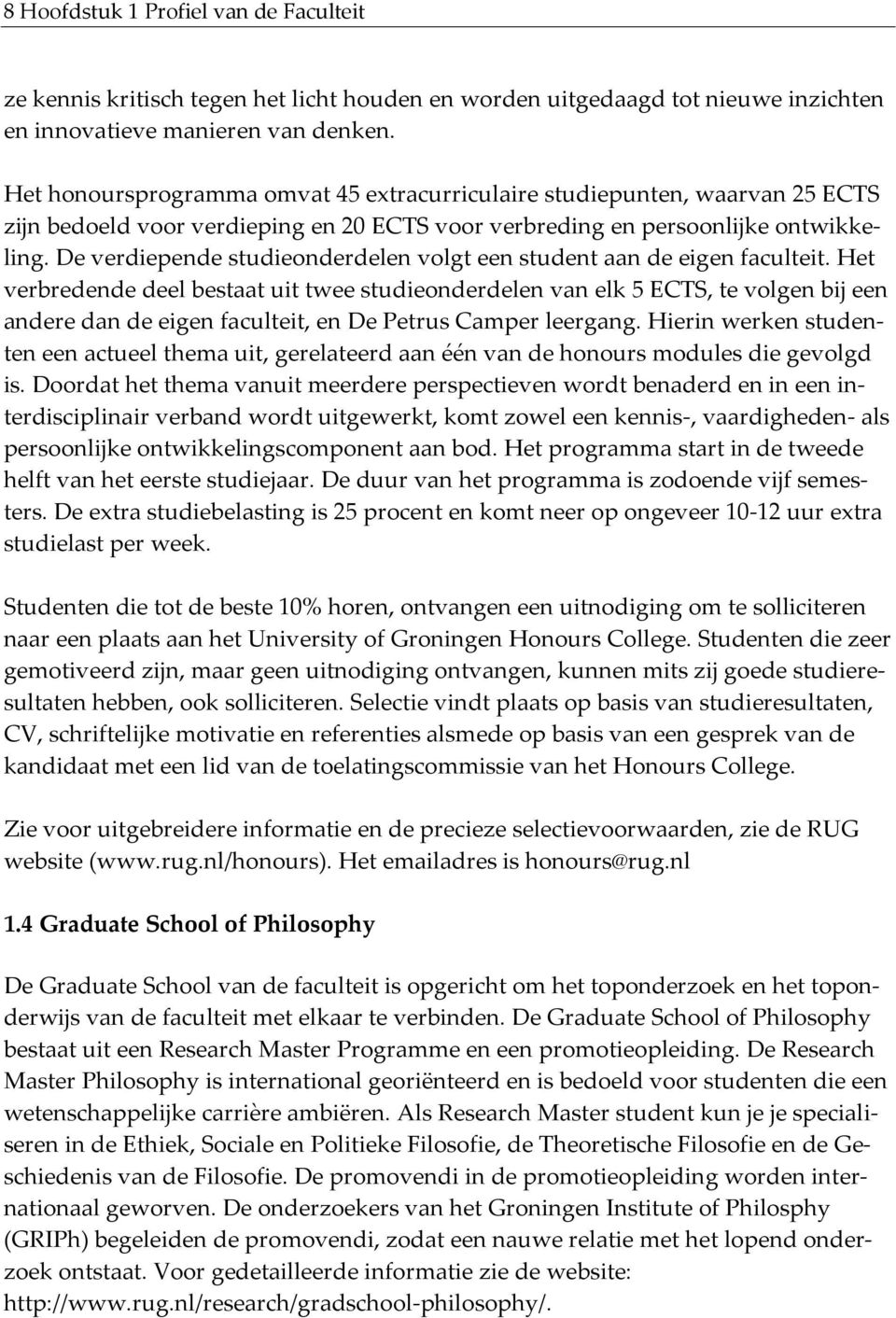 De verdiepende studieonderdelen volgt een student aan de eigen faculteit.