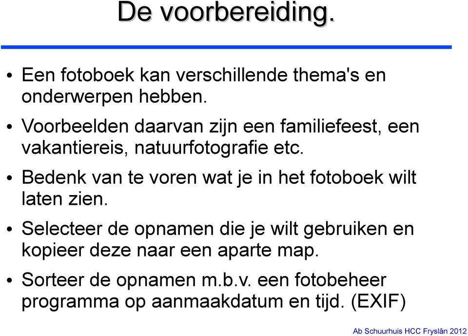 Bedenk van te voren wat je in het fotoboek wilt laten zien.