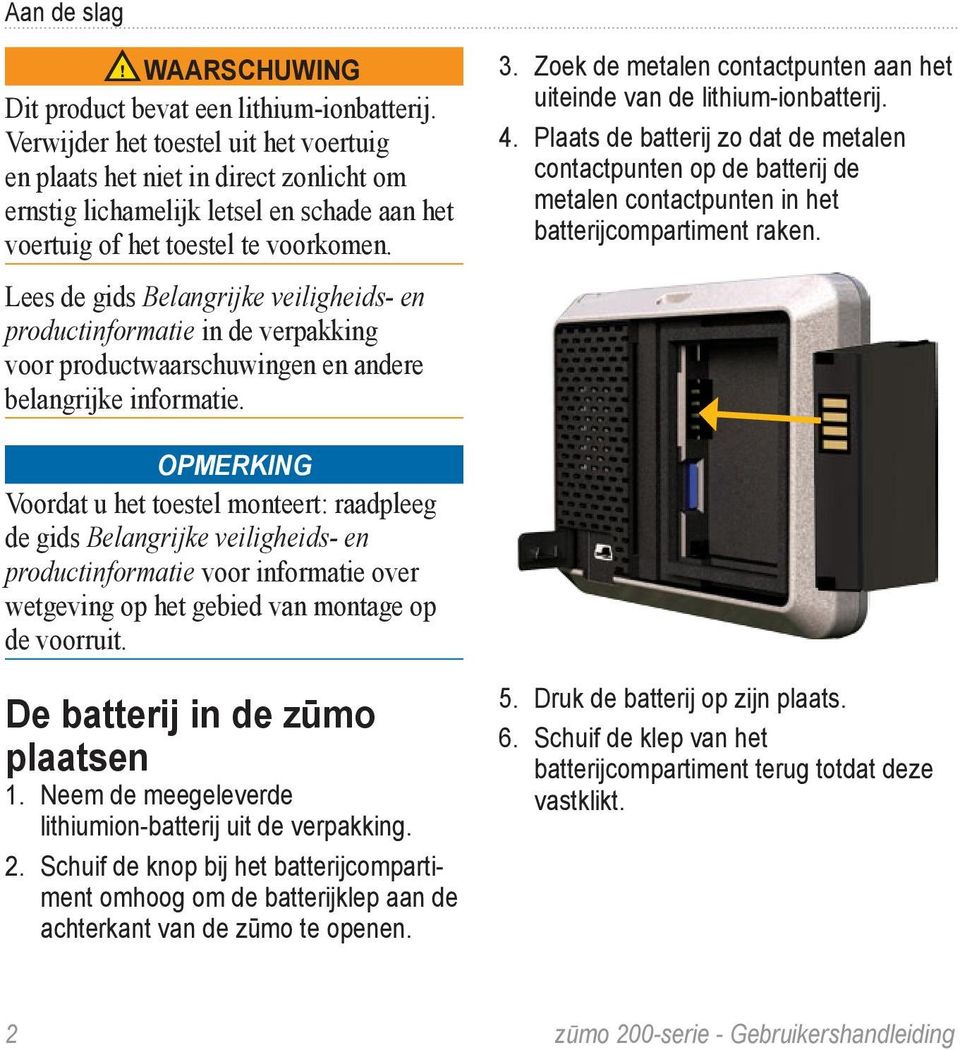 Lees de gids Belangrijke veiligheids- en productinformatie in de verpakking voor productwaarschuwingen en andere belangrijke informatie. 3.