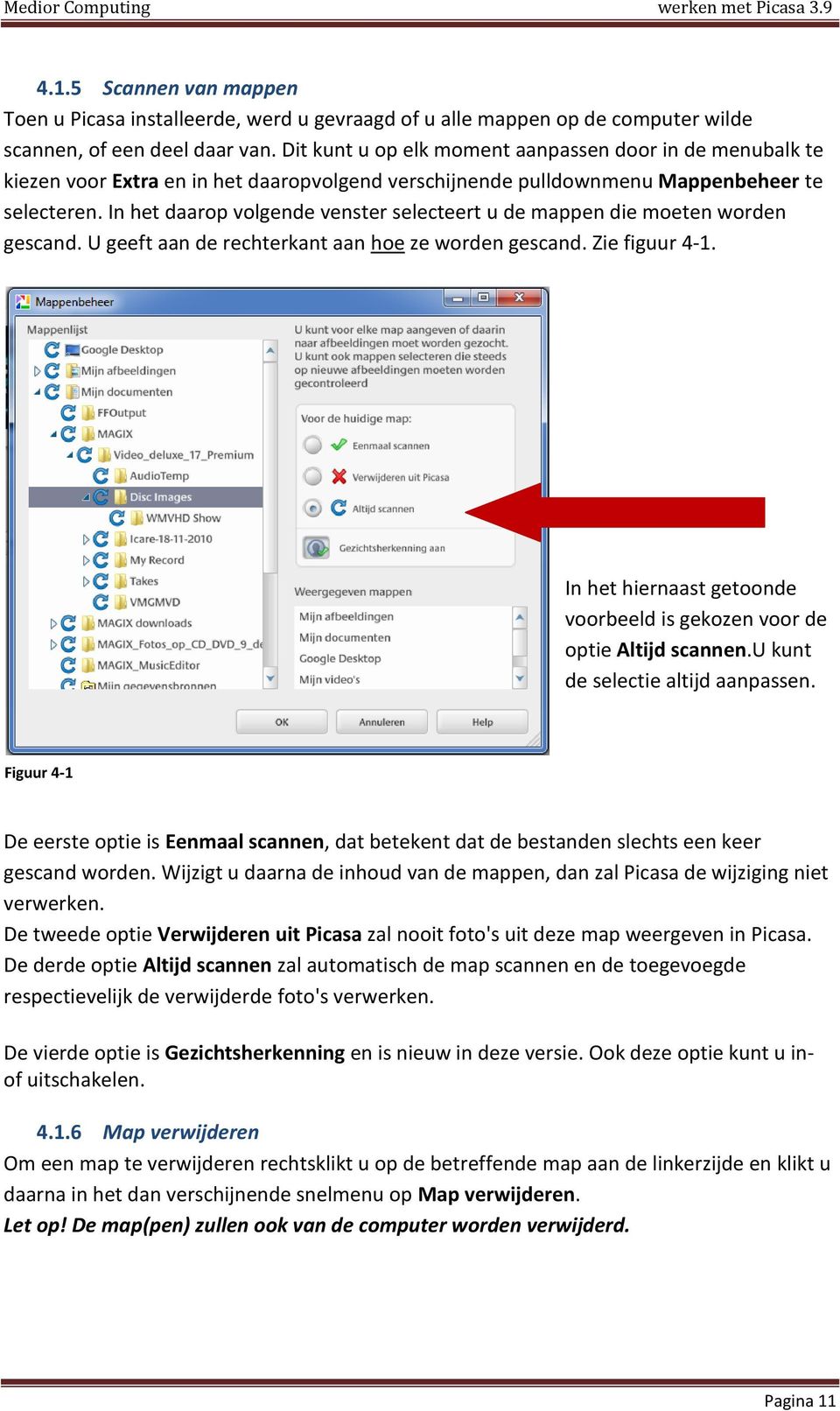 In het daarop volgende venster selecteert u de mappen die moeten worden gescand. U geeft aan de rechterkant aan hoe ze worden gescand. Zie figuur 4-1.