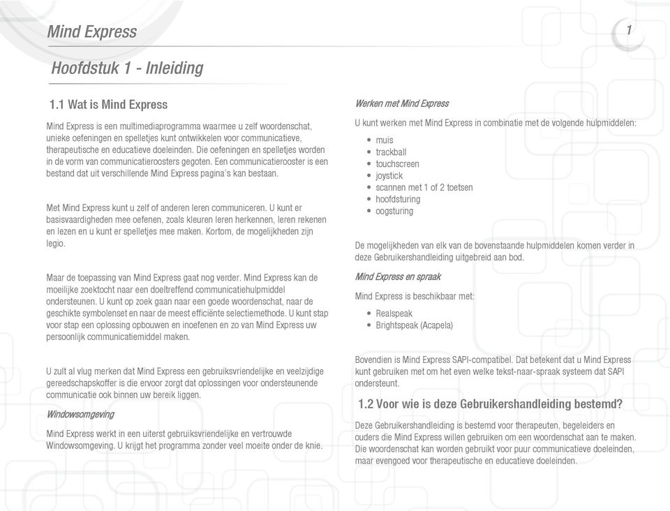 doeleinden. Die oefeningen en spelletjes worden in de vorm van communicatieroosters gegoten. Een communicatierooster is een bestand dat uit verschillende Mind Express pagina s kan bestaan.