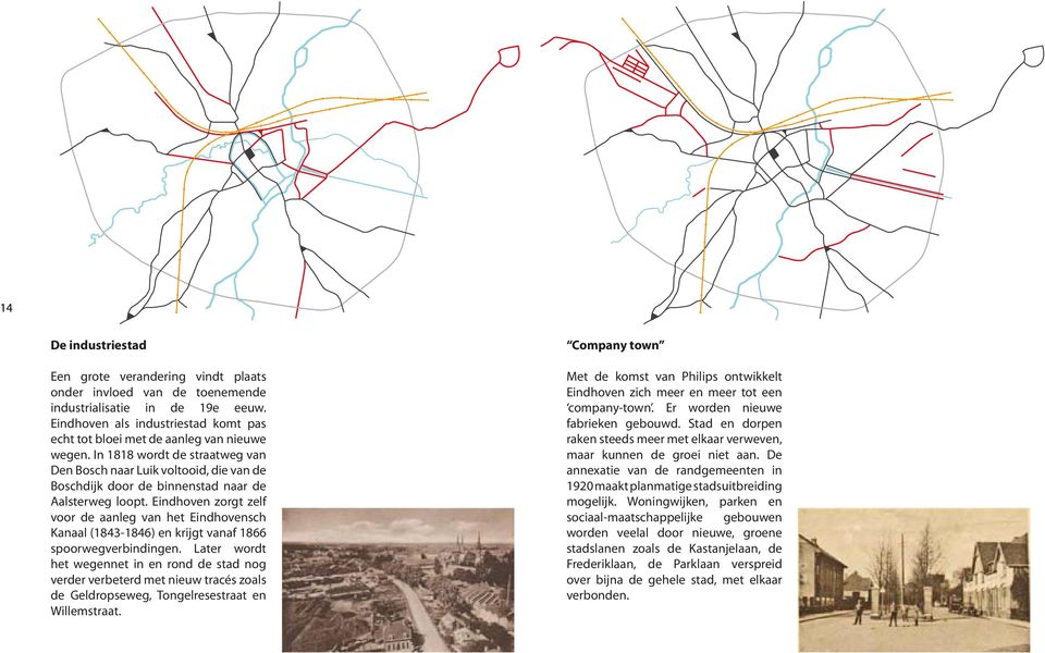 In 1818 wordt de straatweg van Den Bosch naar Luik voltooid, die van de Boschdijk door de binnenstad naar de Aalsterweg loopt.