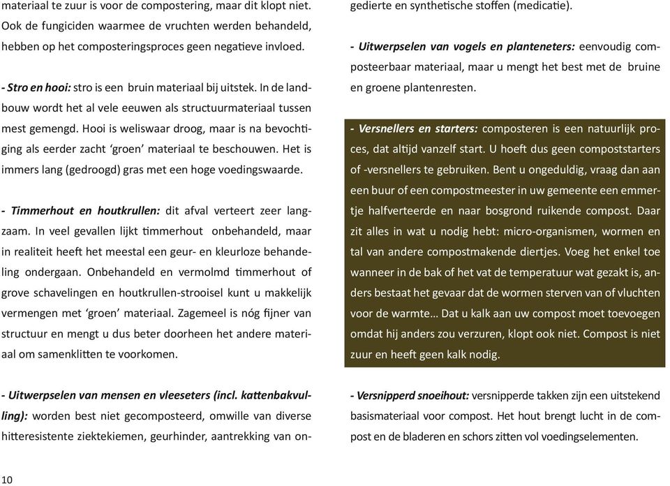 Hooi is weliswaar droog, maar is na bevochtiging als eerder zacht groen materiaal te beschouwen. Het is immers lang (gedroogd) gras met een hoge voedingswaarde.