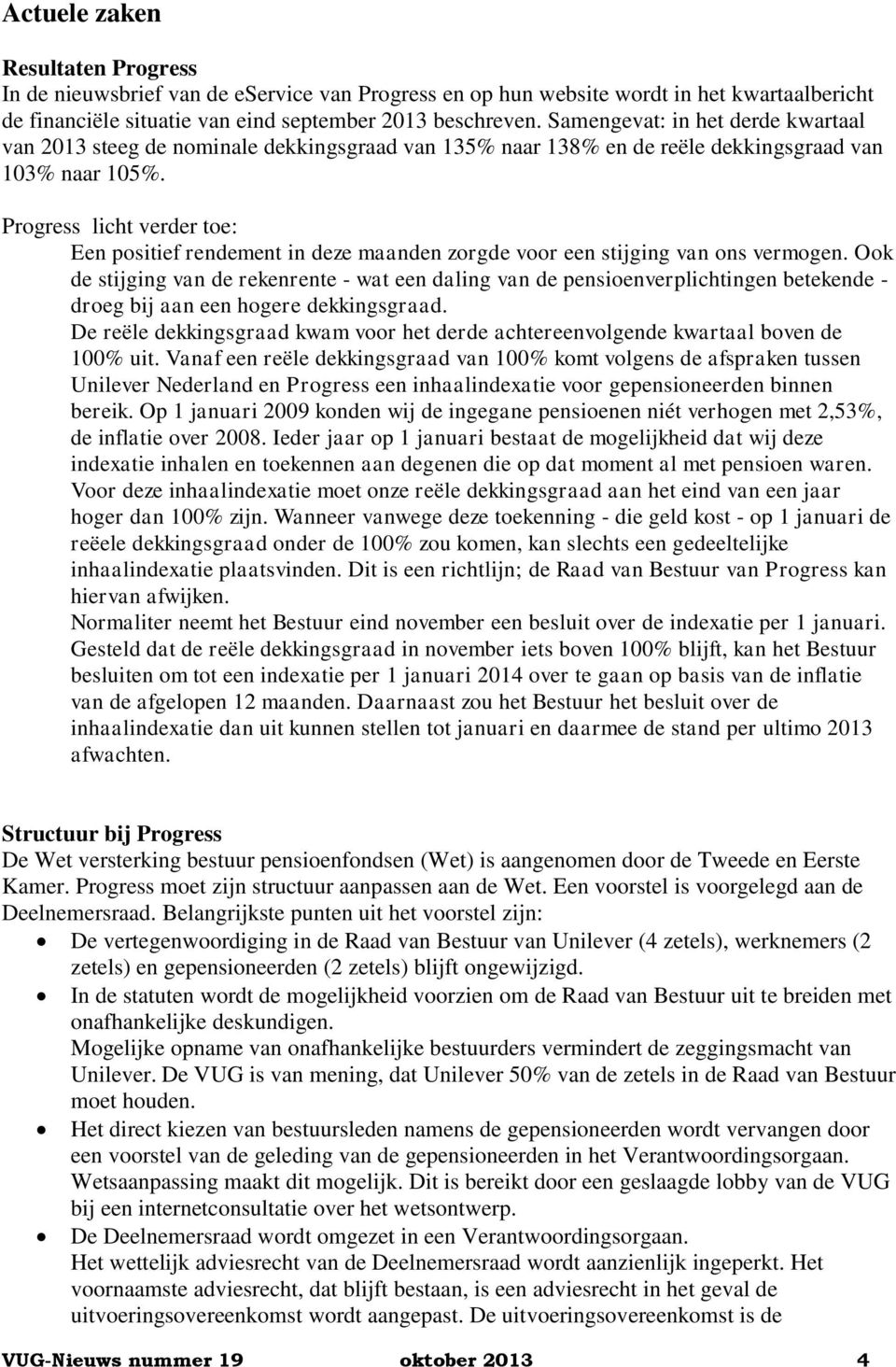 Progress licht verder toe: Een positief rendement in deze maanden zorgde voor een stijging van ons vermogen.