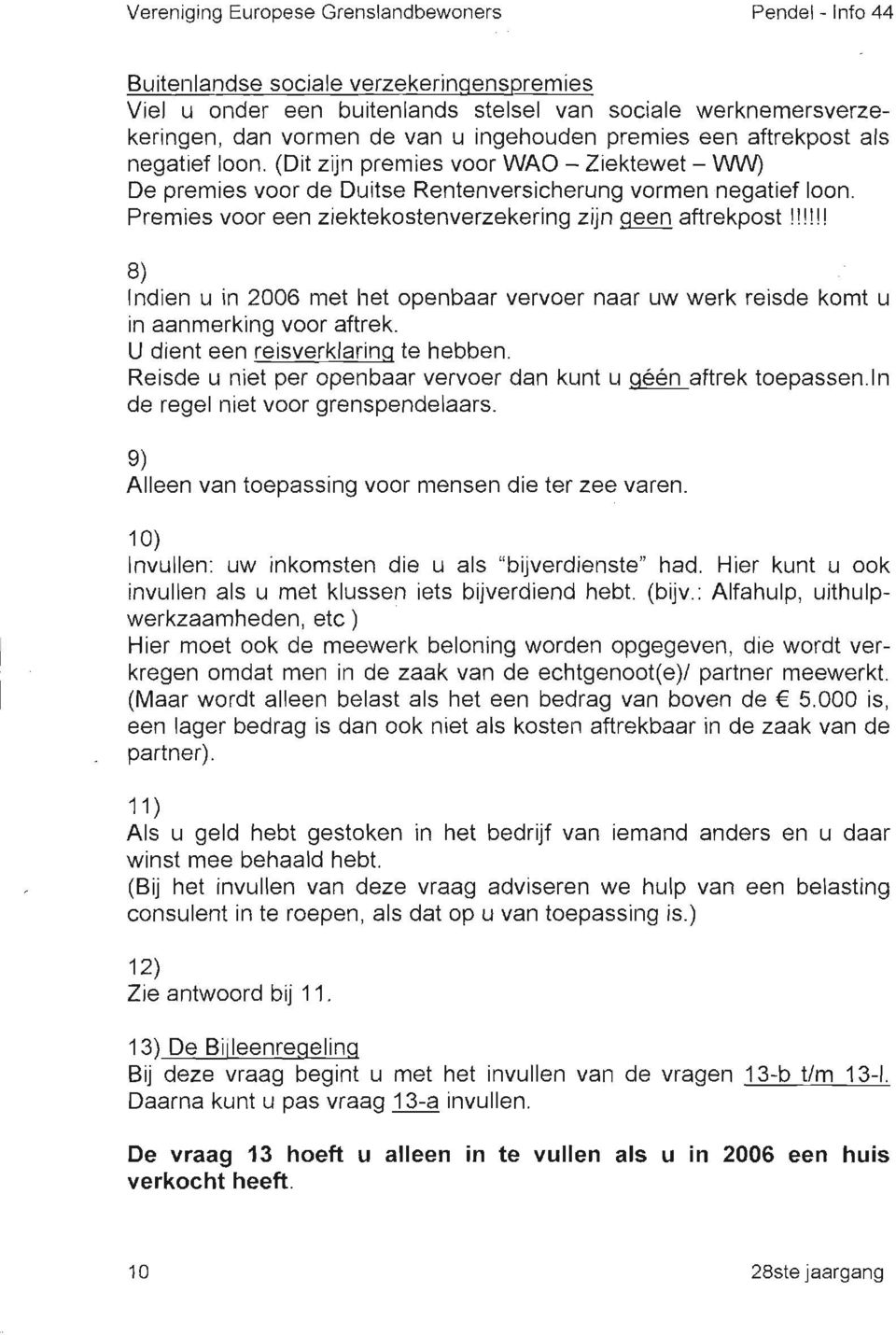 !!!!!,tl6,"n u in 2006 met het openbaar vervoer naar uw werk reisde komt u in aanmerking voor aftrek.