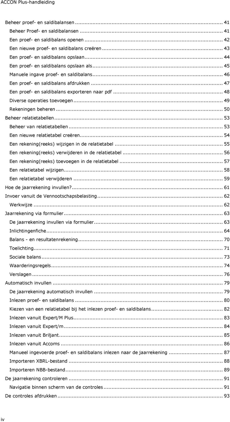 .. 47 Een proef- en saldibalans exporteren naar pdf... 48 Diverse operaties toevoegen... 49 Rekeningen beheren... 50 Beheer relatietabellen... 53 Beheer van relatietabellen.