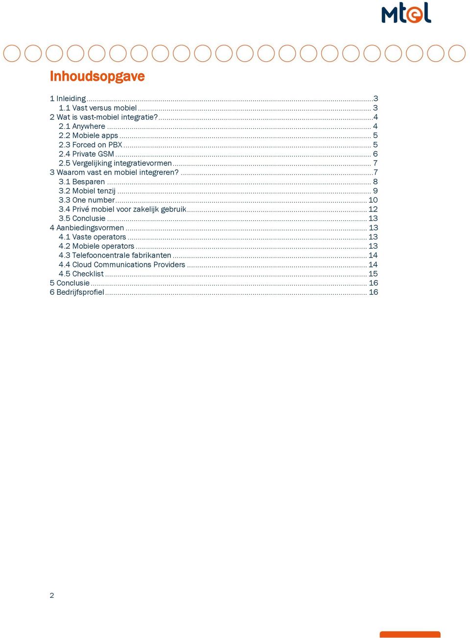 2 Mobiel tenzij... 9 3.3 One number... 10 3.4 Privé mobiel voor zakelijk gebruik... 12 3.5 Conclusie... 13 4 Aanbiedingsvormen... 13 4.1 Vaste operators.