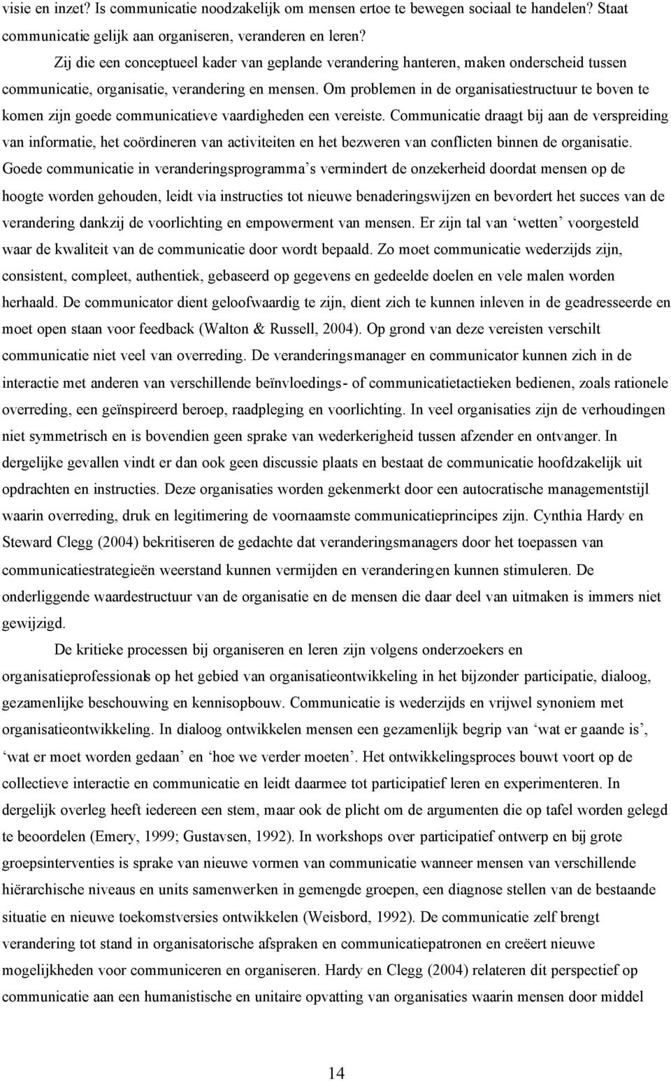 Om problemen in de organisatiestructuur te boven te komen zijn goede communicatieve vaardigheden een vereiste.