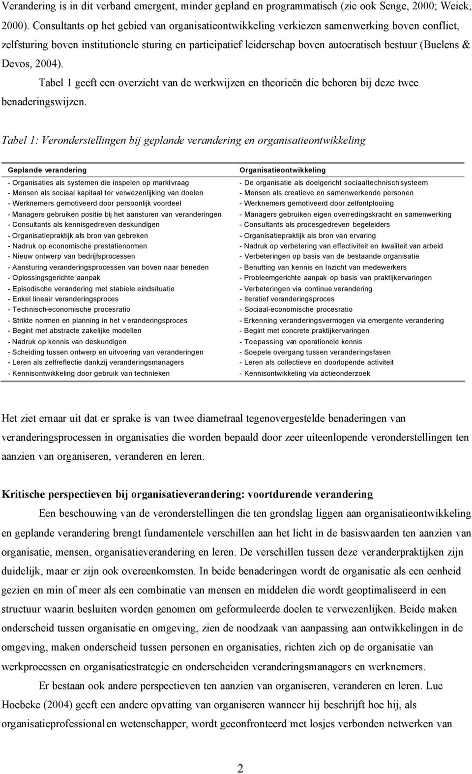 & Devos, 2004). Tabel 1 geeft een overzicht van de werkwijzen en theorieën die behoren bij deze twee benaderingswijzen.