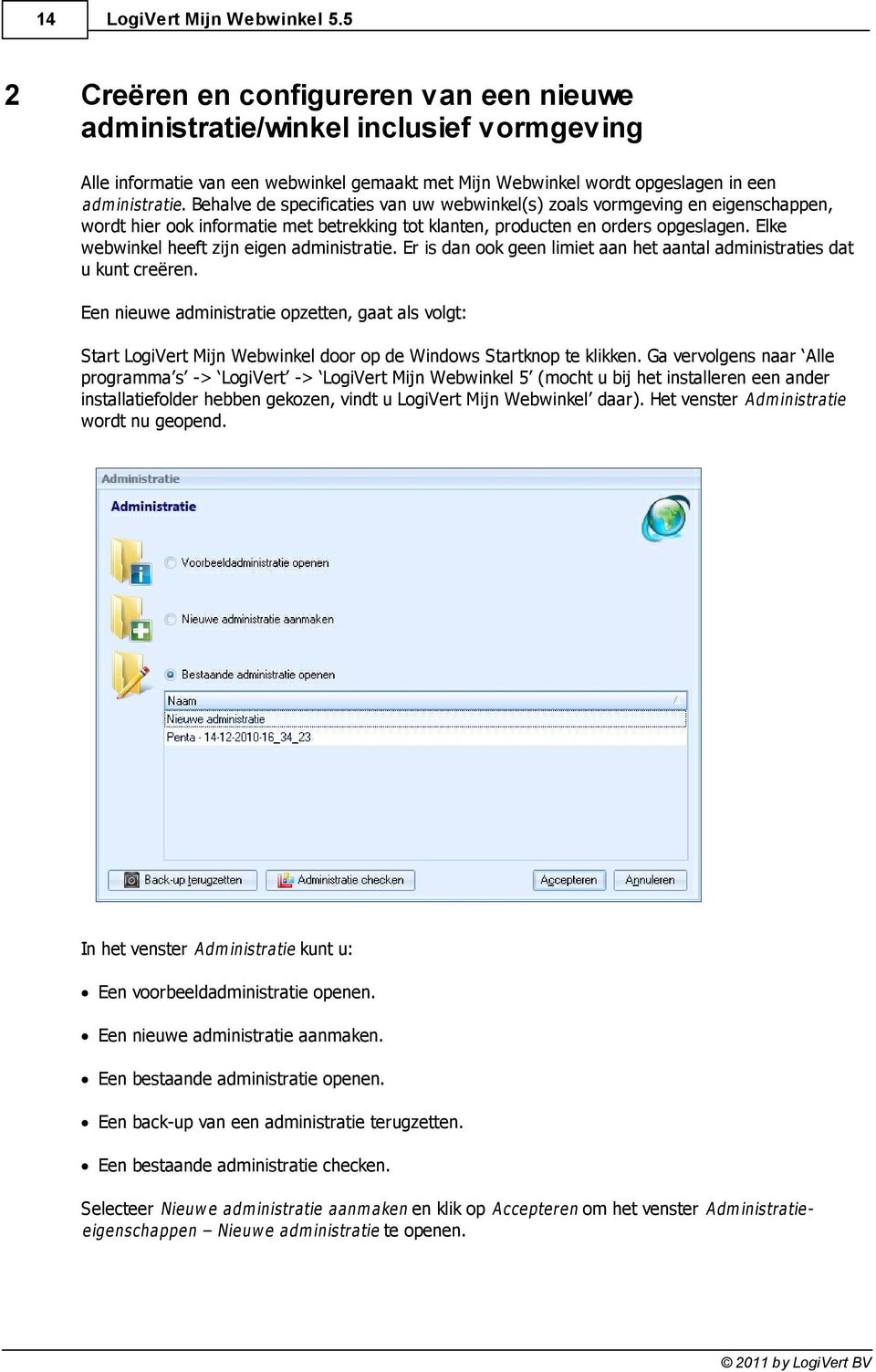 Behalve de specificaties van uw webwinkel(s) zoals vormgeving en eigenschappen, wordt hier ook informatie met betrekking tot klanten, producten en orders opgeslagen.