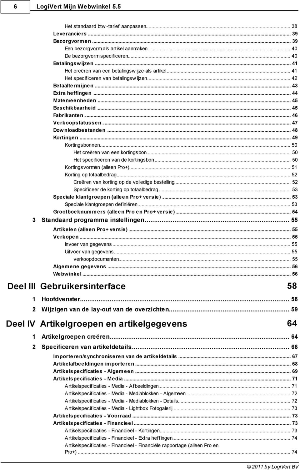 .. 45 Fabrikanten... 46 Verkoopstatussen... 47 Dow nloadbestanden... 48 Kortingen... 49 Kortingsbonnen... 50 Het creëren... van een kortingsbon 50 Het specificeren.