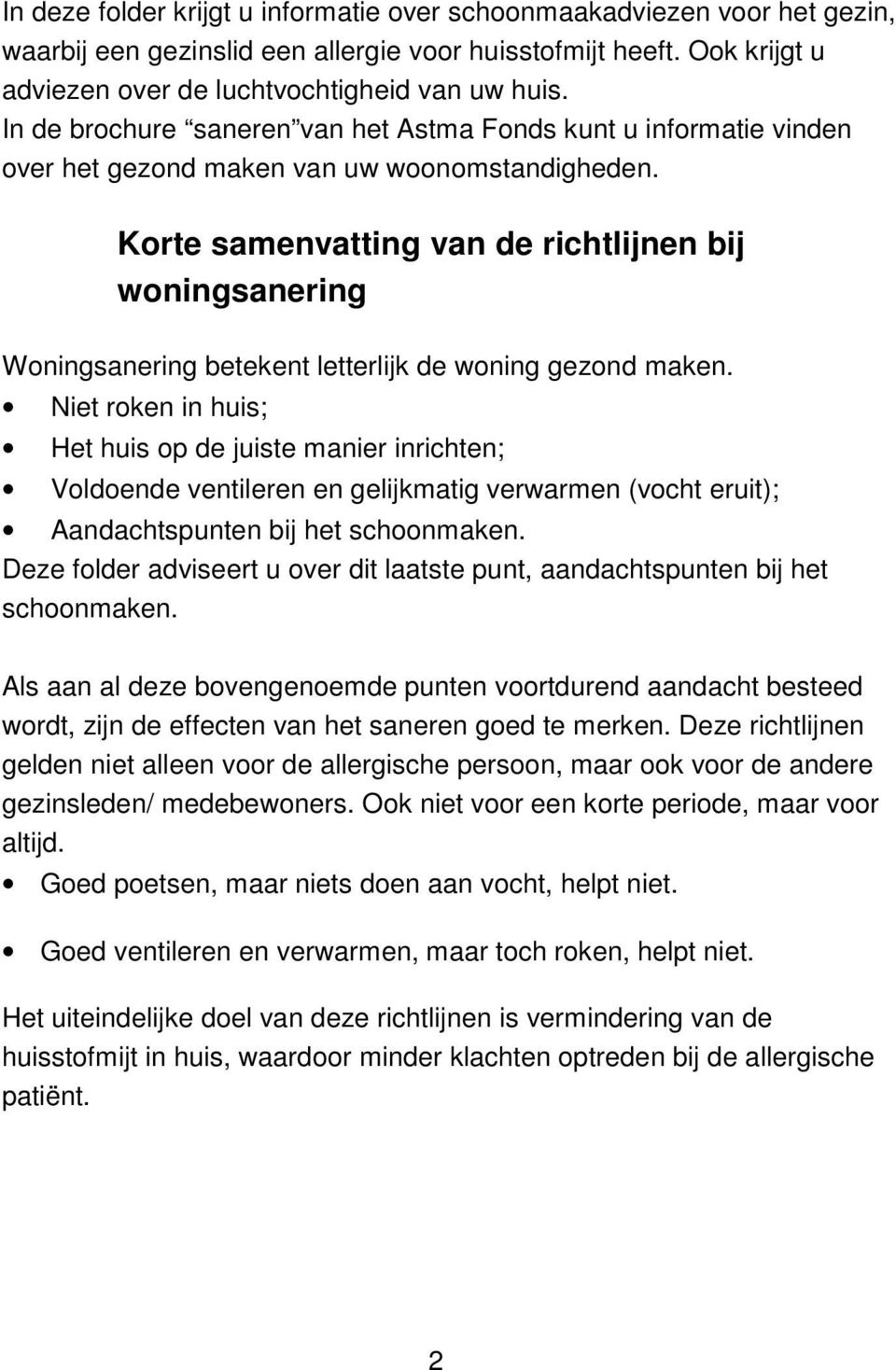 Korte samenvatting van de richtlijnen bij woningsanering Woningsanering betekent letterlijk de woning gezond maken.