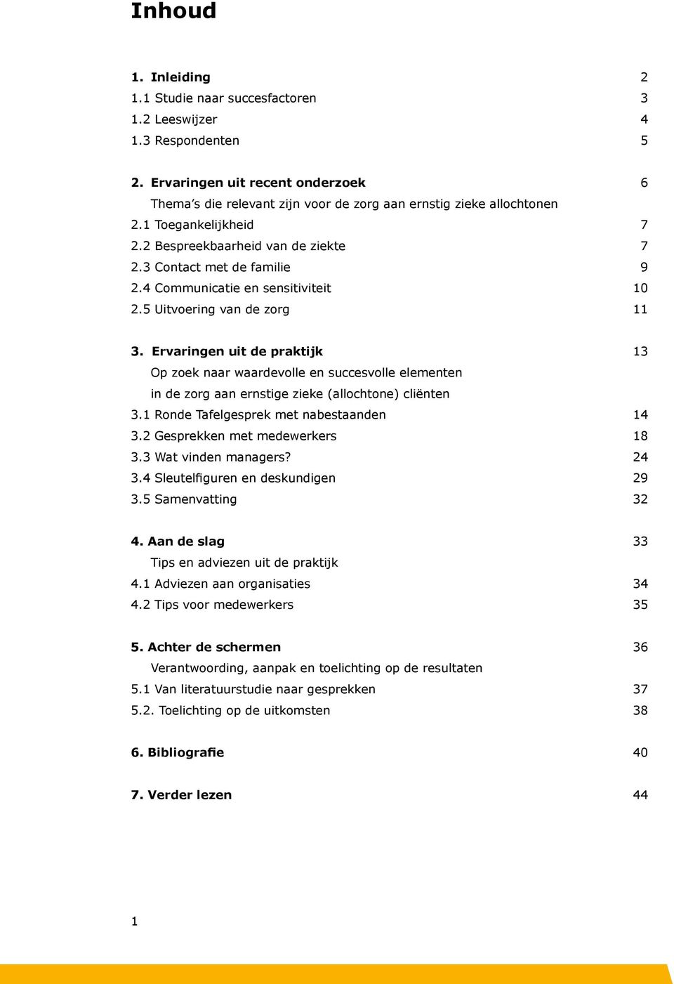 Ervaringen uit de praktijk 13 Op zoek naar waardevolle en succesvolle elementen in de zorg aan ernstige zieke (allochtone) cliënten 3.1 Ronde Tafelgesprek met nabestaanden 14 3.