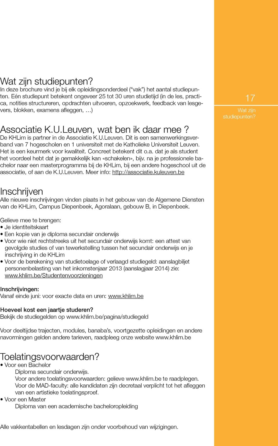 Associatie K.U.Leuven, wat ben ik daar mee? De KHLim is partner in de Associatie K.U.Leuven. Dit is een samenwerkingsverband van 7 hogescholen en 1 universiteit met de Katholieke Universiteit Leuven.