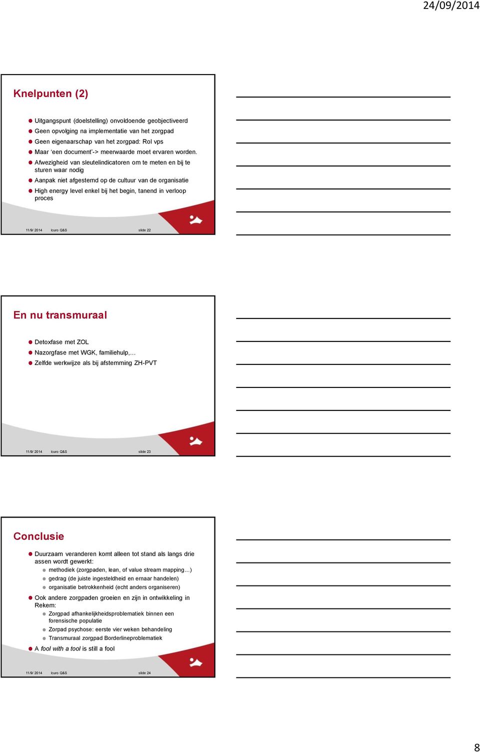 Afwezigheid van sleutelindicatoren om te meten en bij te sturen waar nodig Aanpak niet afgestemd op de cultuur van de organisatie High energy level enkel bij het begin, tanend in verloop proces 11/9/