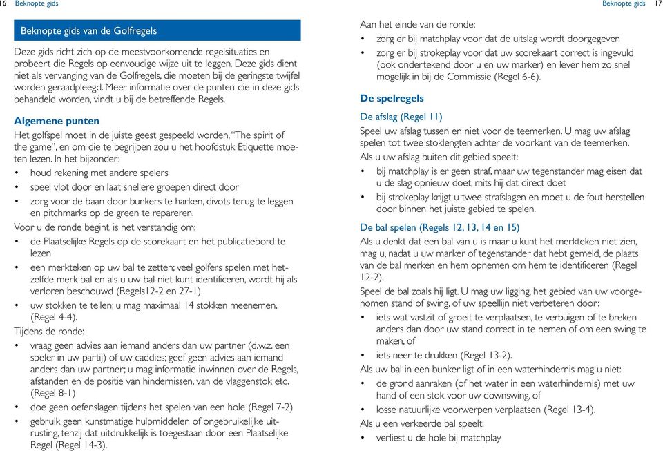 Meer informatie over de punten die in deze gids behandeld worden, vindt u bij de betreffende Regels.