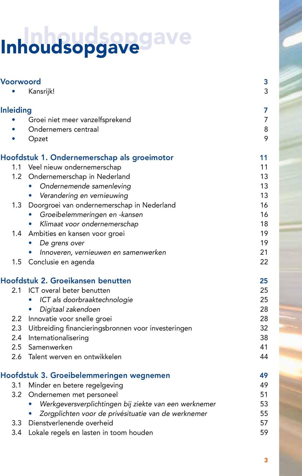 3 Doorgroei van ondernemerschap in Nederland 16 Groeibelemmeringen en -kansen 16 Klimaat voor ondernemerschap 18 1.