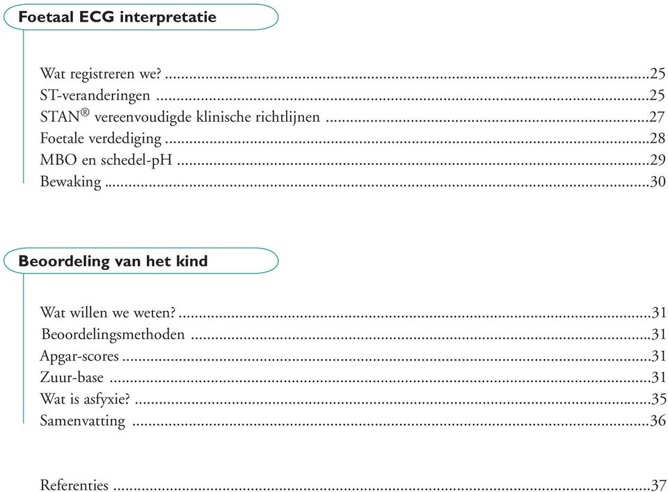 ..28 MBO en schedel-ph...29 Bewaking...30 Beoordeling van het kind Wat willen we weten?