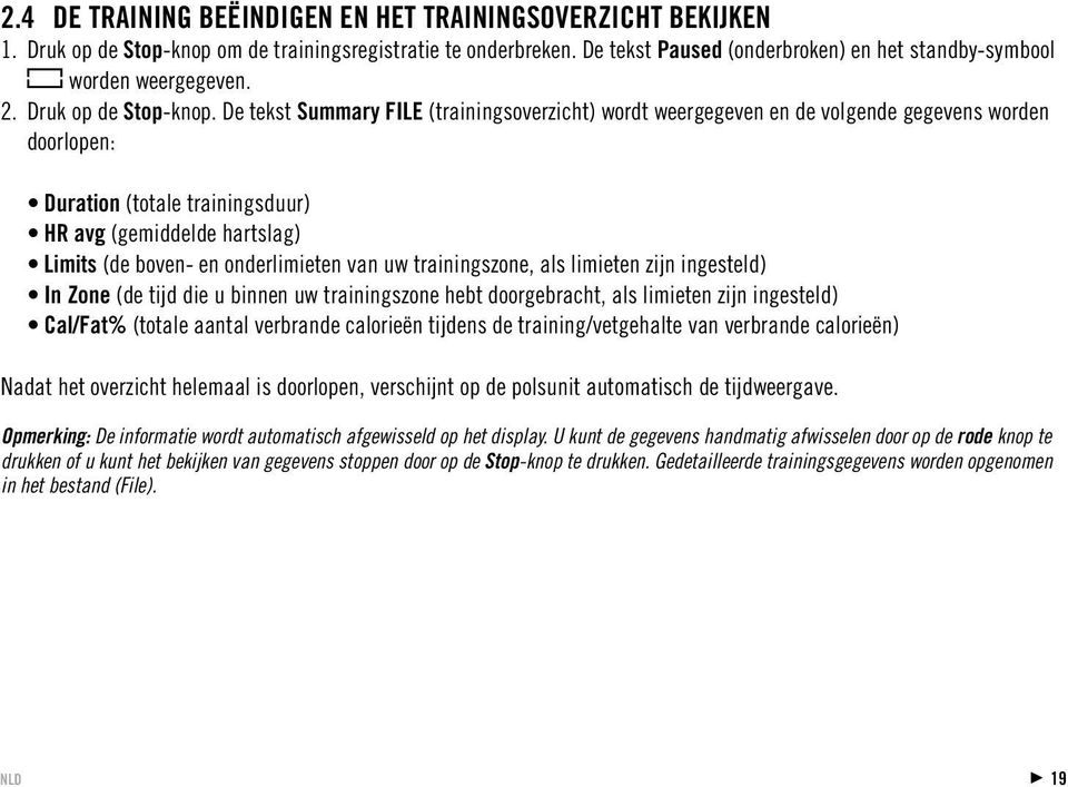 De tekst Summary FILE (trainingsoverzicht) wordt weergegeven en de volgende gegevens worden doorlopen: Duration (totale trainingsduur) HR avg (gemiddelde hartslag) Limits (de boven- en onderlimieten