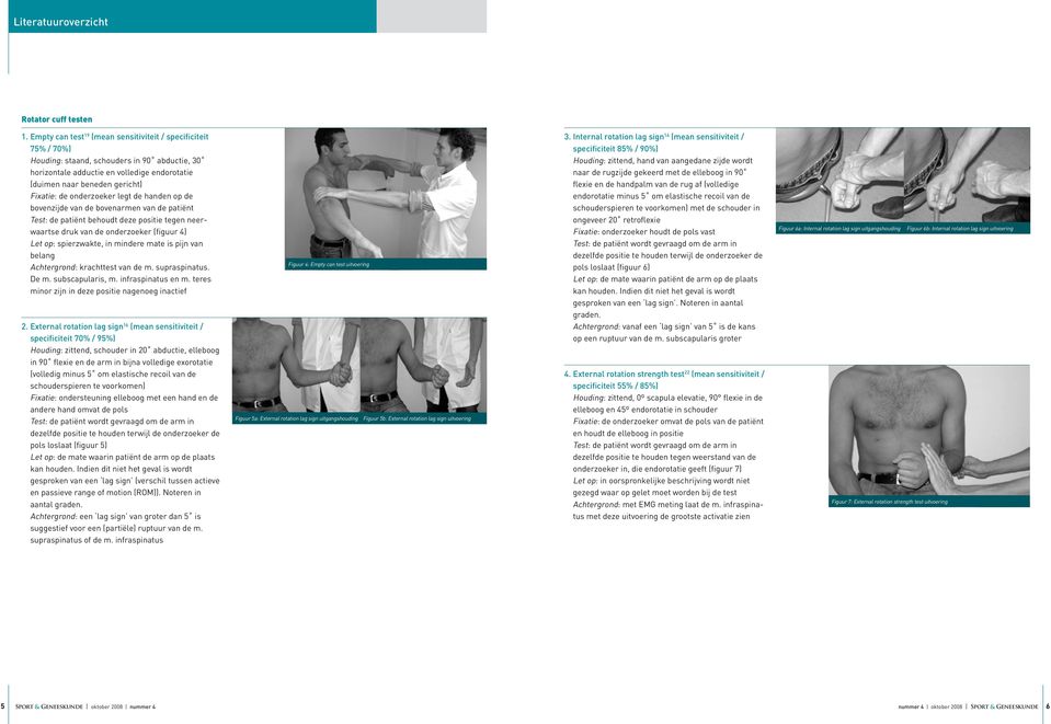 onderzoeker legt de handen op de bovenzijde van de bovenarmen van de patiënt Test: de patiënt behoudt deze positie tegen neerwaartse druk van de onderzoeker (figuur 4) Let op: spierzwakte, in mindere