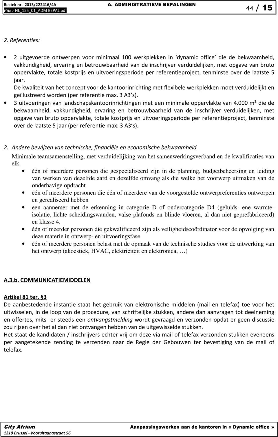 bruto oppervlakte, totale kostprijs en uitvoeringsperiode per referentieproject, tenminste over de laatste 5 jaar.