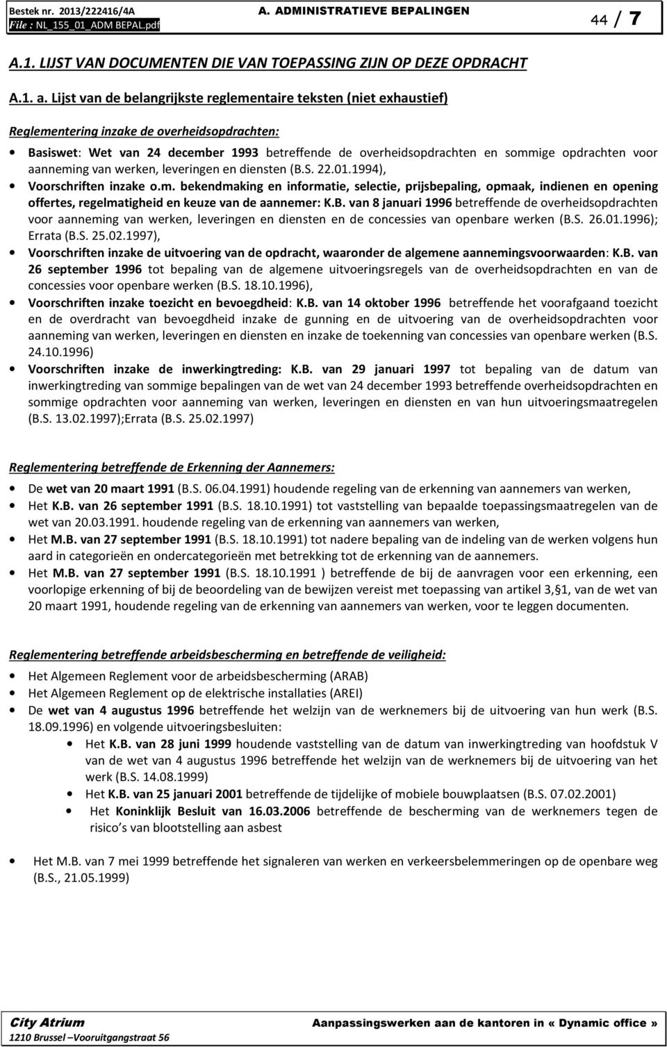 opdrachten voor aanneming van werken, leveringen en diensten (B.S. 22.01.1994), Voorschriften inzake o.m. bekendmaking en informatie, selectie, prijsbepaling, opmaak, indienen en opening offertes, regelmatigheid en keuze van de aannemer: K.