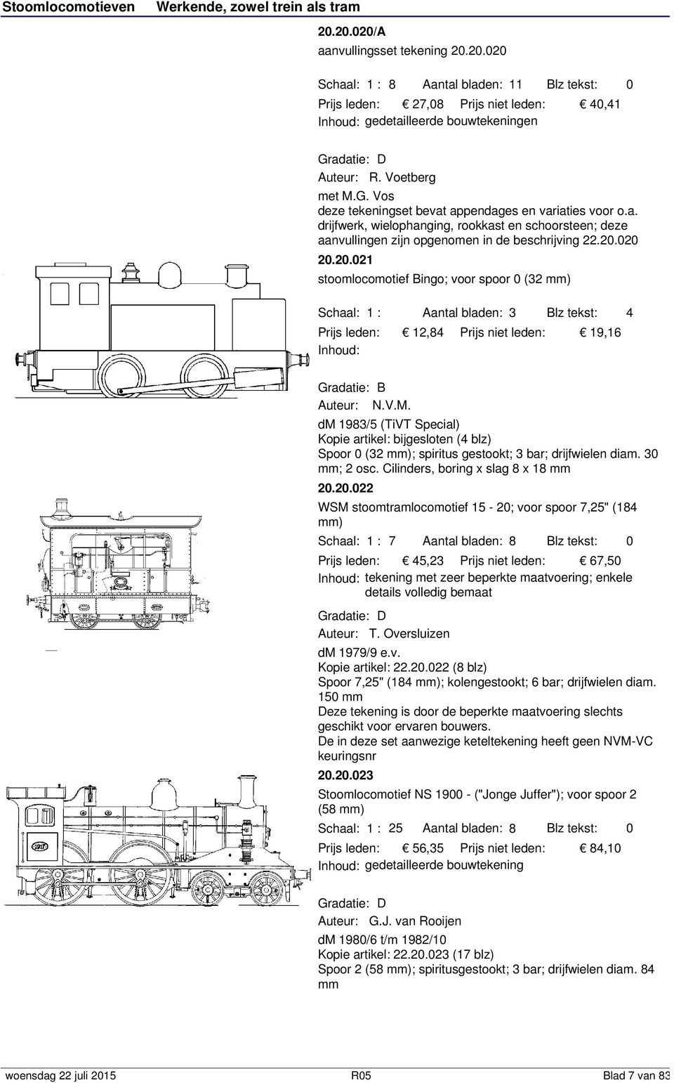 .2.2 2.2.2 stoomlocomotief Bingo; voor spoor (32 mm) Prijs leden: 2,84 Prijs niet leden: 9,6 3 Blz tekst: 4 B Auteur: N.V.M.